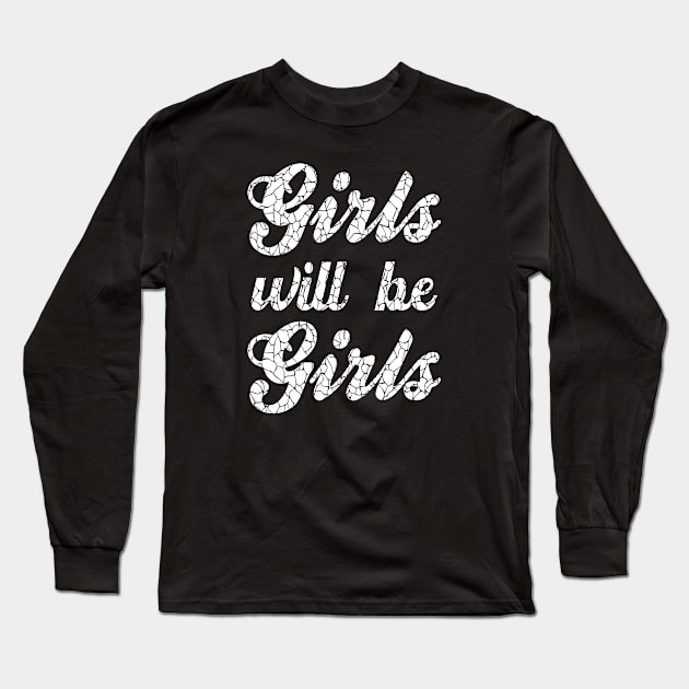 GIRLS WILL BE GIRLS Long Sleeve T-Shirt by NASMASHOP